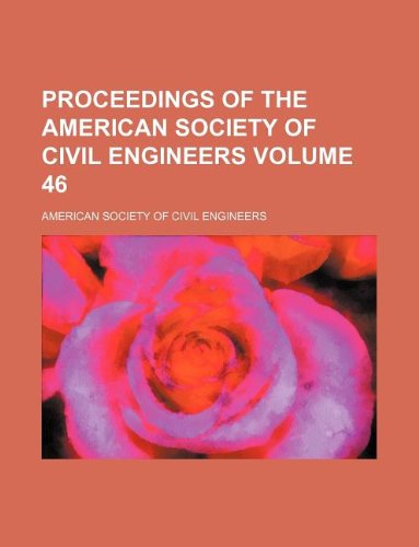 Proceedings of the American Society of Civil Engineers Volume 46 (9781130886047) by American Society Of Civil Engineers