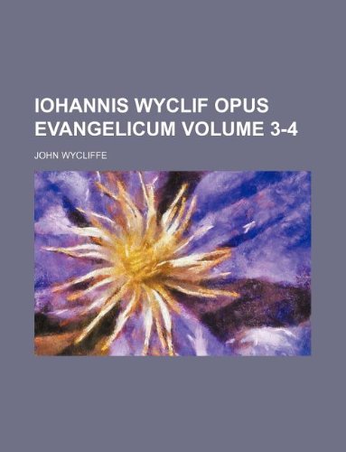 Iohannis Wyclif Opus evangelicum Volume 3-4 (9781130887075) by John Wycliffe