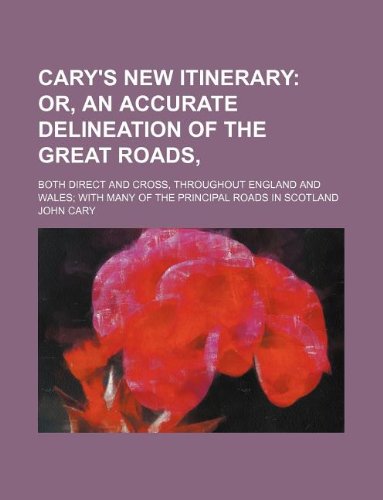9781130891034: Cary's New itinerary; or, An accurate delineation of the great roads,. both direct and cross, throughout England and Wales with many of the principal roads in Scotland