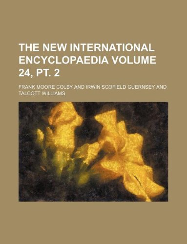 The New international encyclopaedia Volume 24, pt. 2 - Frank Moore Colby