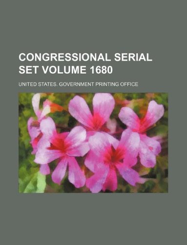 Congressional serial set Volume 1680 (9781130891683) by United States. Government Office