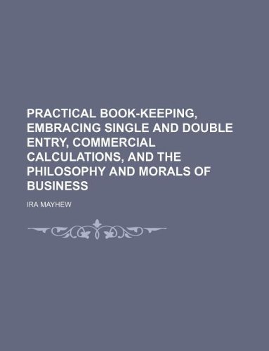 9781130893304: Practical book-keeping, embracing single and double entry, commercial calculations, and the philosophy and morals of business
