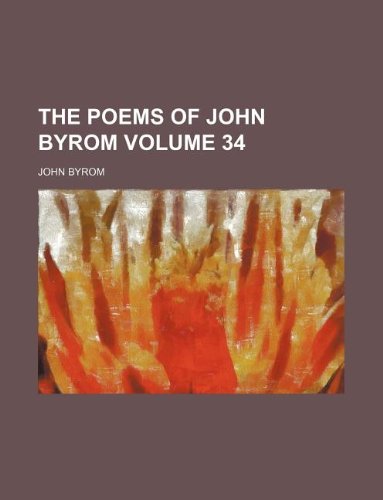 The poems of John Byrom Volume 34 (9781130894295) by John Byrom