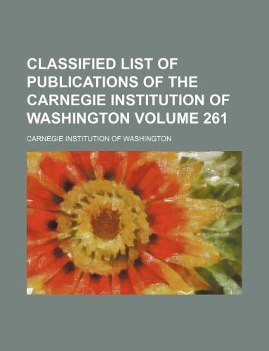 Classified list of publications of the Carnegie Institution of Washington Volume 261 (9781130895063) by Carnegie Institution Of Washington