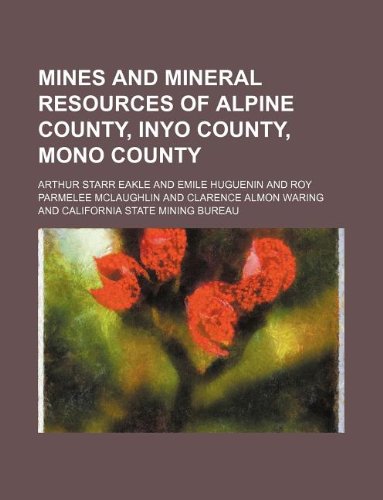 9781130896664: Mines and mineral resources of Alpine County, Inyo County, Mono County