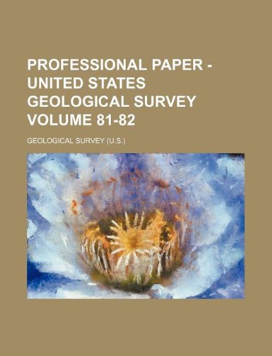 Professional Paper - United States Geological Survey Volume 81-82 (9781130896886) by Geological Survey
