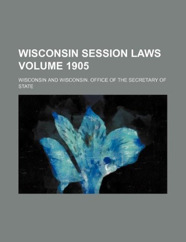 Wisconsin session laws Volume 1905 (9781130897395) by Wisconsin