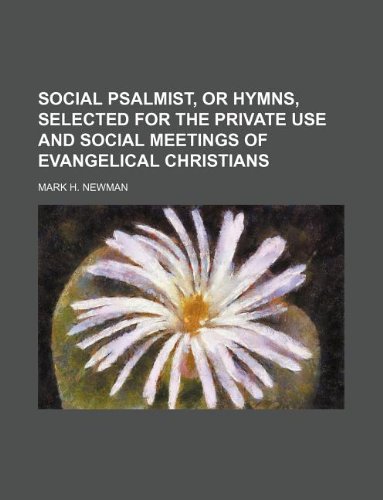 9781130898033: SOCIAL PSALMIST, OR HYMNS, SELECTED FOR THE PRIVATE USE AND SOCIAL MEETINGS OF EVANGELICAL CHRISTIANS