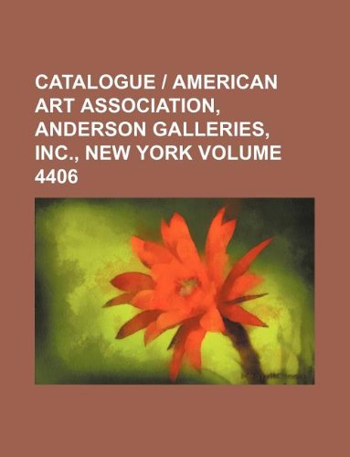 Catalogue American Art Association, Anderson Galleries, inc., New York Volume 4406