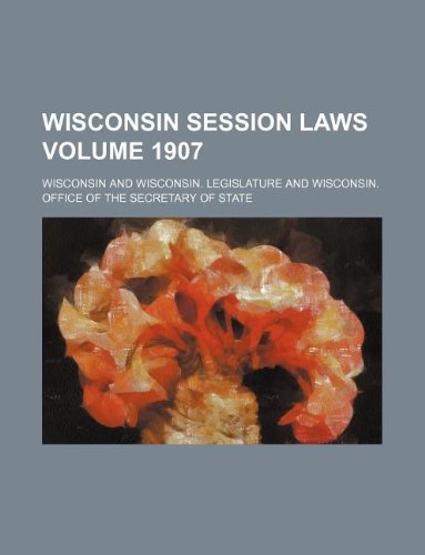 Wisconsin session laws Volume 1907 (9781130904475) by Wisconsin