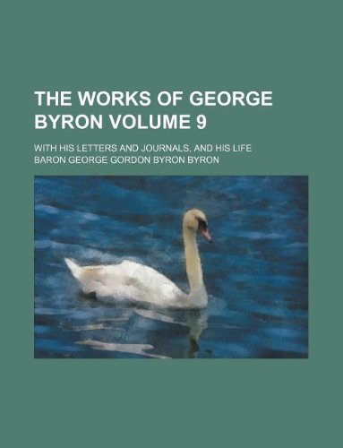 The works of George Byron Volume 9 ; With his letters and journals, and his life (9781130906011) by Lord Byron