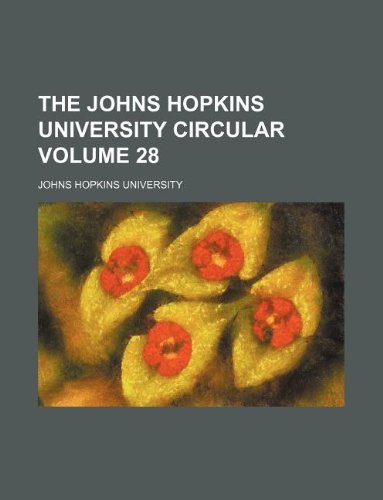 The Johns Hopkins University circular Volume 28 (9781130906158) by Johns Hopkins University