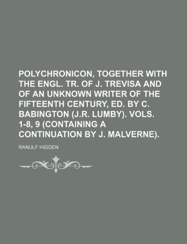 9781130906714: Polychronicon, together with the Engl. tr. of J. Trevisa and of an unknown writer of the fifteenth century, ed. by C. Babington (J.R. Lumby). Vols. 1-8, 9 (containing a continuation by J. Malverne).