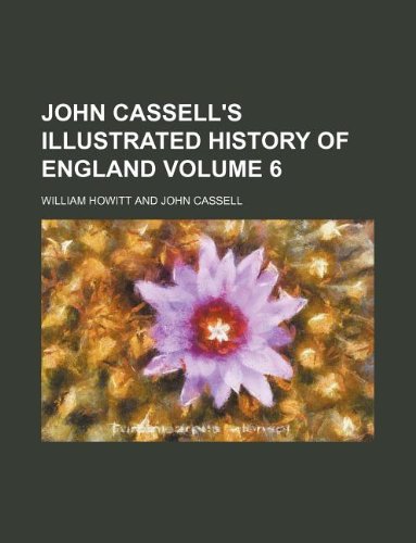 John Cassell's Illustrated history of England Volume 6 (9781130908190) by William Howitt
