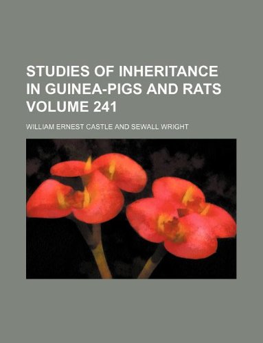 Studies of inheritance in guinea-pigs and rats Volume 241 (9781130914337) by William Ernest Castle
