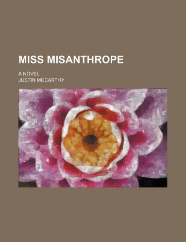 Miss Misanthrope; a novel (9781130914733) by Justin McCarthy