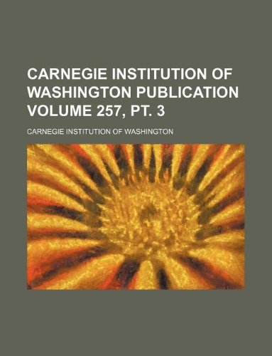 Carnegie Institution of Washington publication Volume 257, pt. 3 (9781130916072) by Carnegie Institution Of Washington