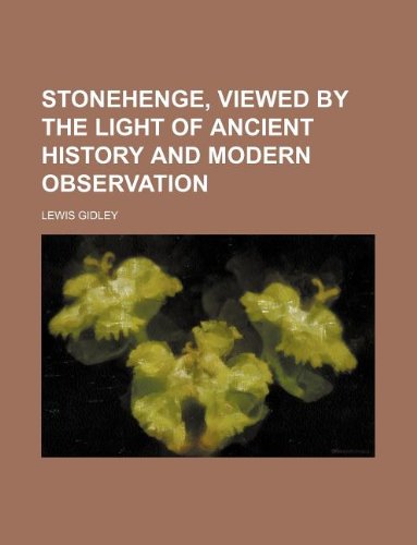 Stonehenge, viewed by the light of ancient history and modern observation (9781130916898) by Lewis Gidley