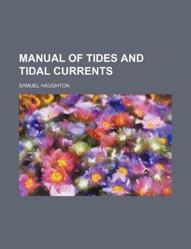 Manual of tides and tidal currents (9781130917437) by Samuel Haughton