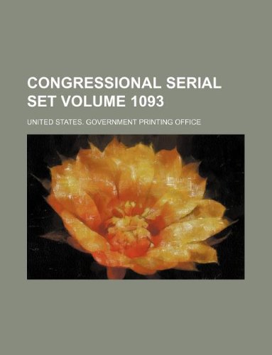 Congressional serial set Volume 1093 (9781130919585) by United States Government Office