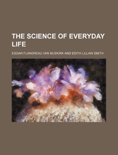 The science of everyday life (9781130922059) by Edgar Flandreau Van Buskirk