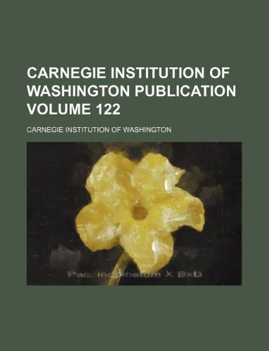 Carnegie Institution of Washington Publication Volume 122 (9781130924435) by Carnegie Institution Of Washington