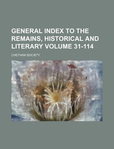 General Index to the Remains, Historical and Literary Volume 31-114 (9781130925005) by Chetham Society