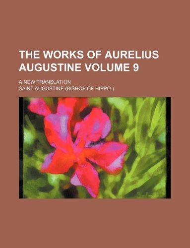 The works of Aurelius Augustine Volume 9 ; A new translation (9781130929232) by Augustine Of Hippo