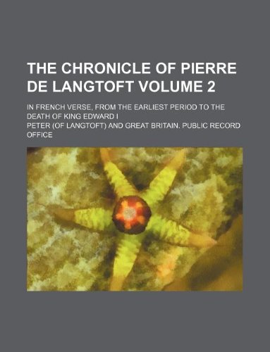 The chronicle of Pierre de Langtoft Volume 2 ; in French verse, from the earliest period to the death of King Edward I (9781130932171) by Peter
