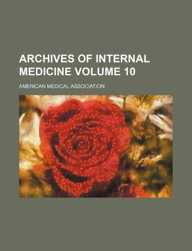 Archives of Internal Medicine Volume 10 (9781130933253) by American Medical Association