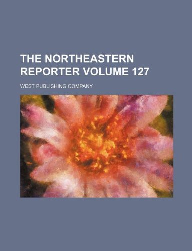The Northeastern reporter Volume 127 (9781130933413) by West Publishing Company