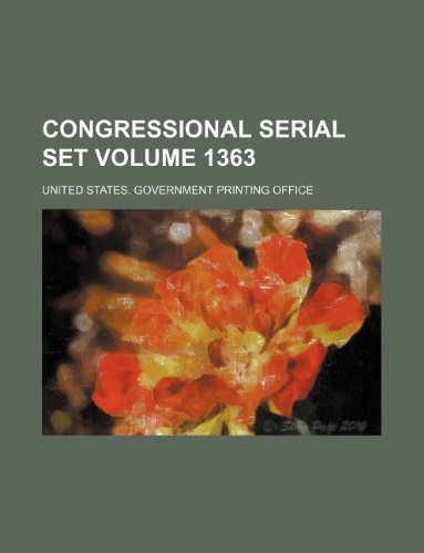 Congressional serial set Volume 1363 (9781130935783) by United States. Government Office