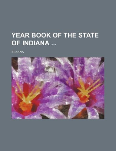 Year book of the State of Indiana (9781130936117) by Indiana