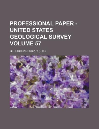 Professional paper - United States Geological Survey Volume 57 (9781130939118) by Geological Survey