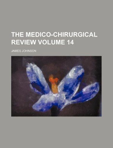 The Medico-chirurgical review Volume 14 (9781130940527) by James Johnson