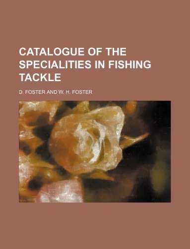 Catalogue of the specialities in fishing tackle (9781130940879) by D. Foster