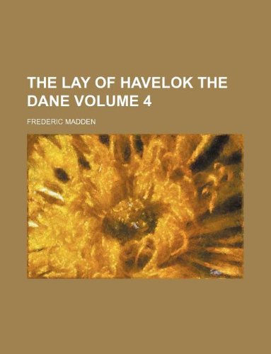 The lay of Havelok the Dane Volume 4 (9781130942293) by Frederic Madden