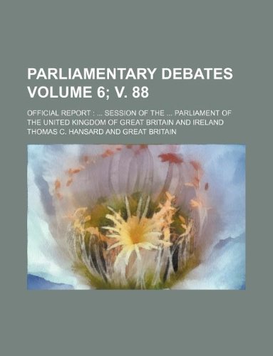 Parliamentary debates Volume 6; v. 88 ; official report session of the Parliament of the United Kingdom of Great Britain and Ireland (9781130945775) by Thomas C. Hansard