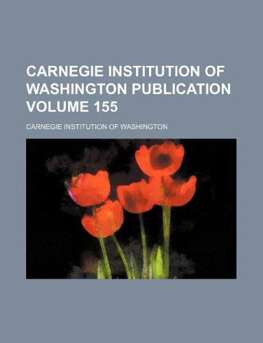Carnegie Institution of Washington publication Volume 155 (9781130947649) by Carnegie Institution Of Washington