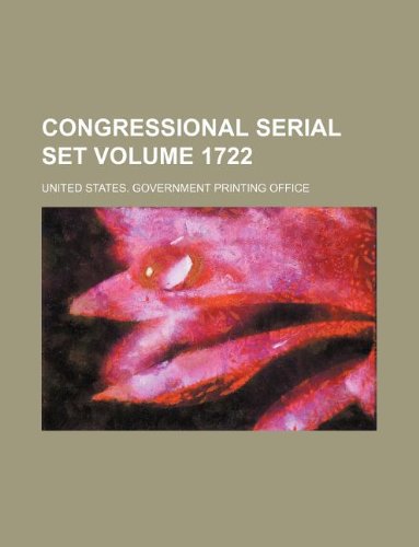 Congressional serial set Volume 1722 (9781130947700) by United States Government Office