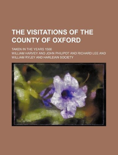 The Visitations of the County of Oxford; Taken in the Years 1566 (9781130949032) by William Harvey