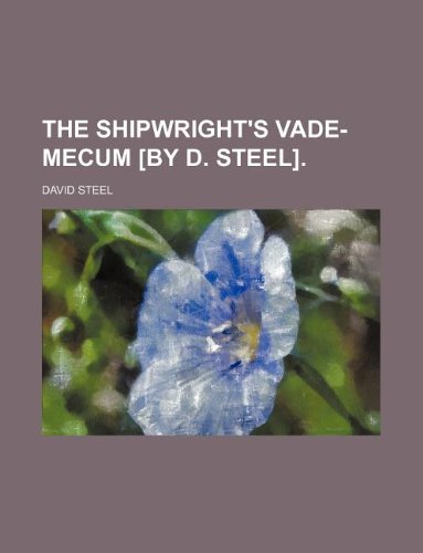 The Shipwright's Vade-Mecum [By D. Steel]. (9781130953701) by David Steel