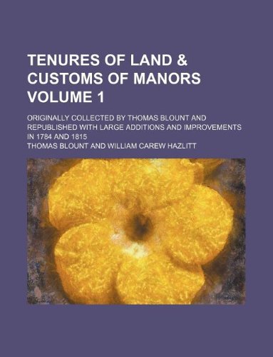 Tenures of land & customs of manors Volume 1 ; originally collected by Thomas Blount and republished with large additions and improvements in 1784 and 1815 (9781130956535) by Thomas Blount