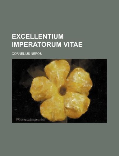 Excellentium Imperatorum Vitae (9781130957136) by Cornelius Nepos