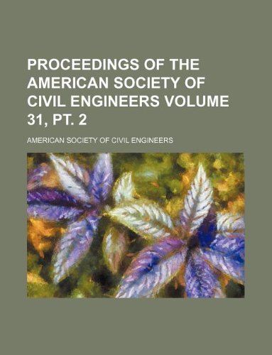 Proceedings of the American Society of Civil Engineers Volume 31, pt. 2 (9781130957167) by American Society Of Civil Engineers