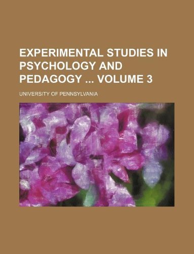 Experimental studies in psychology and pedagogy Volume 3 (9781130958157) by Pennsylvania University