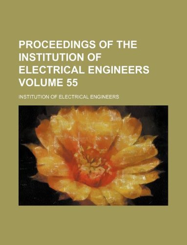 Proceedings of the Institution of Electrical Engineers Volume 55 (9781130959376) by Institution Of Electrical Engineers