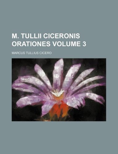 M. Tullii Ciceronis orationes Volume 3 (9781130960129) by Marcus Tullius Cicero