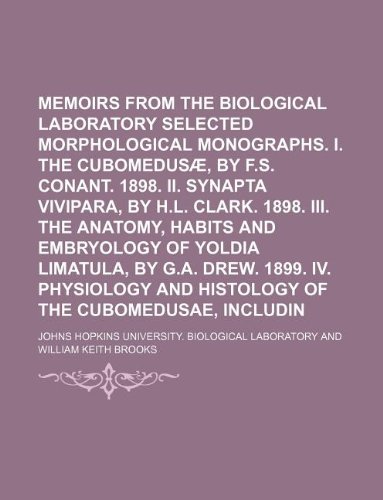 9781130960624: Memoirs from the Biological Laboratory ; Selected morphological monographs. I. The Cubomedus, by F.S. Conant. 1898. II. Synapta vivipara, by H.L. ... limatula, by G.A. Drew. 1899. IV. Physiology