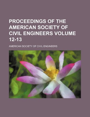 Proceedings of the American Society of Civil Engineers Volume 12-13 (9781130961690) by American Society Of Civil Engineers